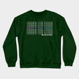 Here's the Thing Light... Crewneck Sweatshirt